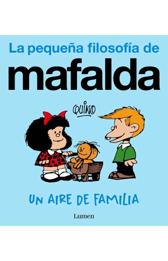 La pequeña filosofía de Mafalda. Un aire de familia La pequeña filosofía de Mafalda. Un aire de familia
