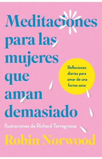 Meditaciones para las mujeres que aman demasiado. Edicion Ilustrada Meditaciones para las mujeres que aman demasiado. Edicion Ilustrada