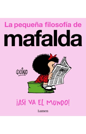 La pequeña filosofía de Mafalda. ¡Así va el mundo! La pequeña filosofía de Mafalda. ¡Así va el mundo!