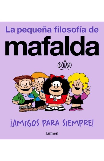 La pequeña filosofía de Mafalda. ¡Amigos para siempre! La pequeña filosofía de Mafalda. ¡Amigos para siempre!